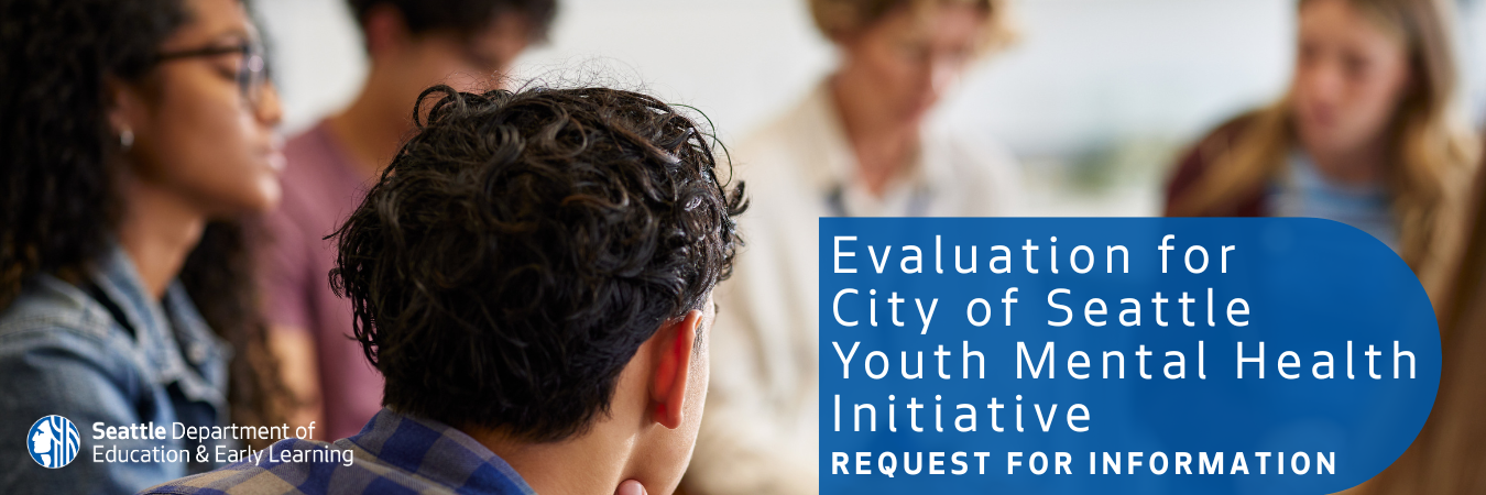 Header image of four teens sitting in a circle with an adult holding a clipboard, DEEL logo on the lower left, and text overlay on the lower right that says, "Evaluation for Seattle Youth Mental Health Initiative - Request for Information". 