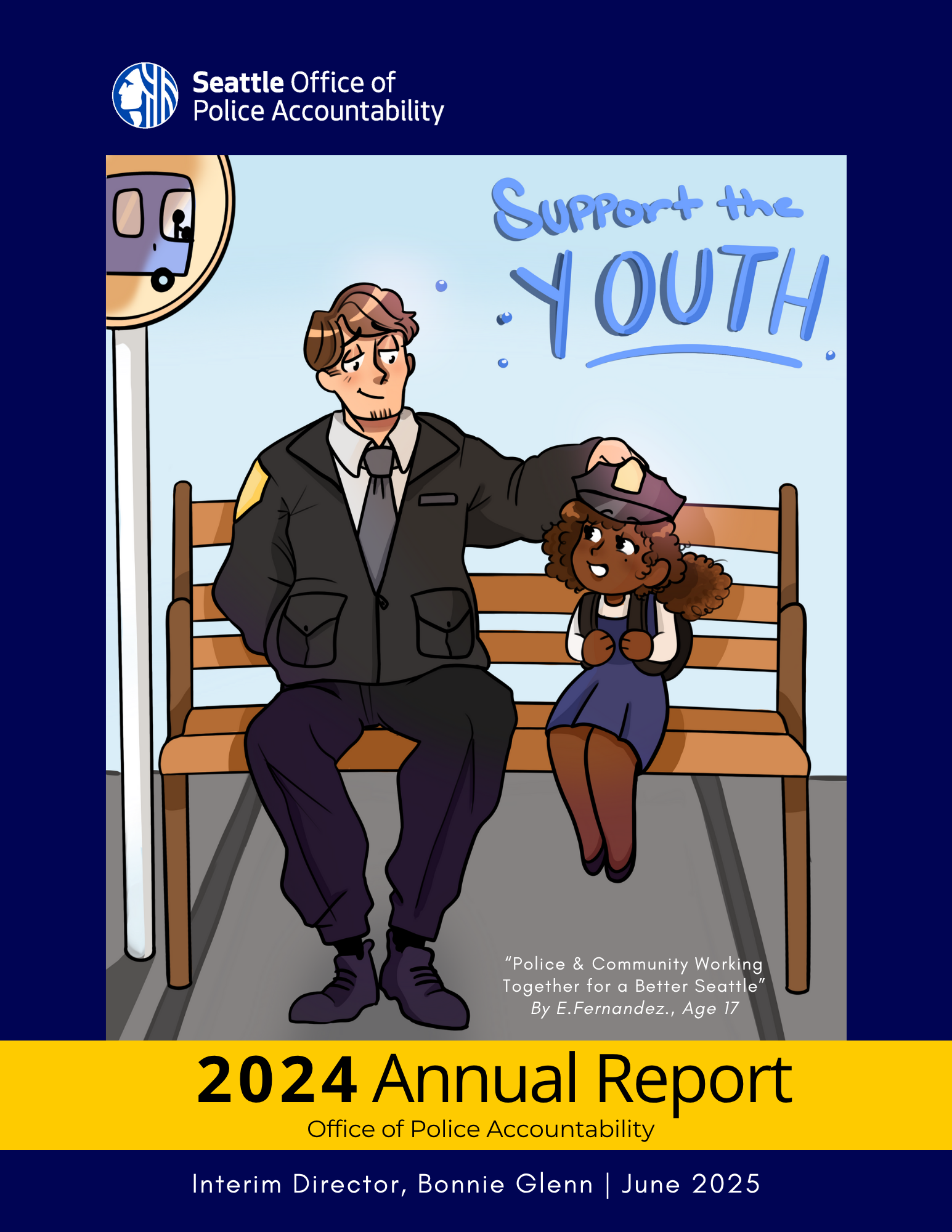 Cover of the Seattle Office of Police Accountability&rsquo;s 2024 Annual Report. The cover features a cartoon drawing of a police officer and a young girl sitting on a bench together. The officer is resting a hand on the girl&rsquo;s head in a friendly gesture. Above them, blue text reads &ldquo;Support the Youth.&rdquo; In the corner, a light rail train is visible. The artwork is titled &ldquo;Police & Community Working Together for a Better Seattle&rdquo; by E. Fernandez, Age 17. The bottom banner of the cover reads: 2024 Annual Report, Office of Police Accountability, Interim Director, Bonnie Glenn, June 2025. 